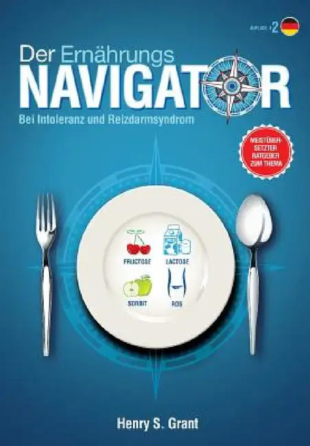 Der ERNÄHRUNGSNAVIGATOR: Finden Sie die perfekten Portionsgrößen bei Fructose-, Lactose- und/oder Sorbitintoleranz oder Reizdarm by Henry S. Grant