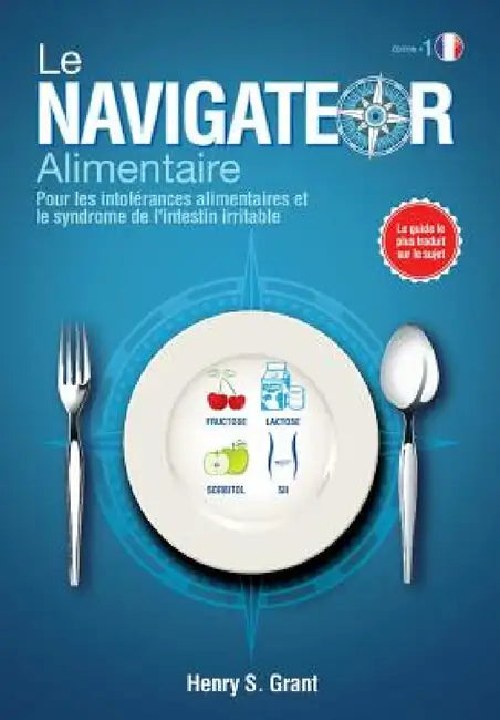 Le Navigateur Alimentaire: Pour les intolrances alimentaires et le syndrome de l'intestin irritable by Henry S. Grant