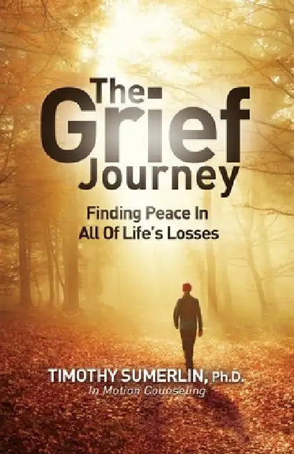Grief Journey: Finding Peace in All of Life's Losses by Sumerlin, Timothy