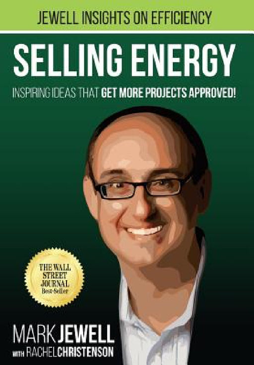 Selling Energy: Inspiring Ideas That Get More Projects Approved! by Mark T. Jewell, Rachel a. Christenson, Rachel a. Christenson