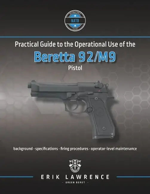 Practical Guide to the Operational Use of the Beretta 92/M9 Pistol by Lawrence, Erik