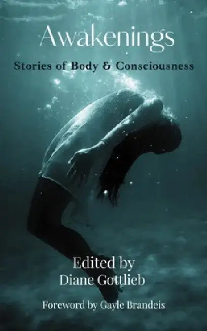 Awakenings: Stories of Body & Consciousness by Diane Gottlieb