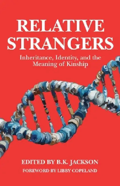 Relative Strangers: Inheritance, Identity, and the Meaning of Kinship by B. K. Jackson