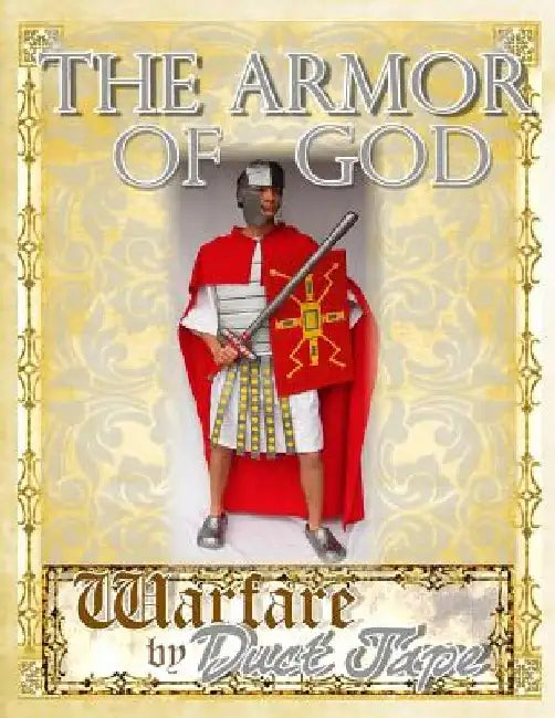 The Armor of God: Warfare by Duct Tape by Steven Erickson