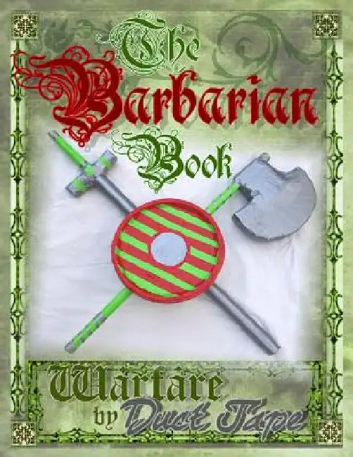 The Barbarian Book: Warfare by Duct Tape by Mark Erickson