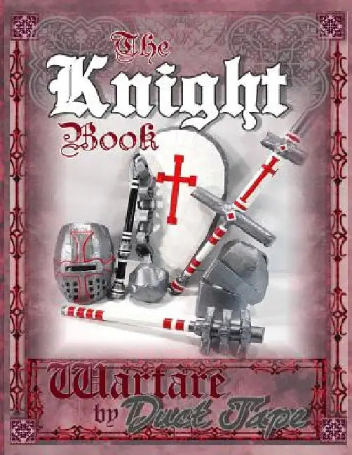 The Knight Book: Warfare by Duct Tape by Steven Erickson