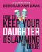 How To Keep Your Daughter From Slamming the Door: An Awesome Mom Handbook by Deborah Ann Davis