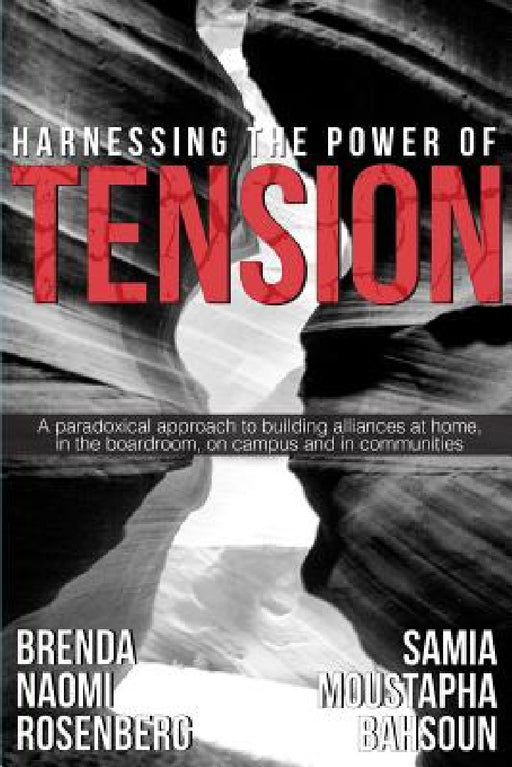 Harnessing the Power of Tension by Brenda Naomi Rosenberg, Samia Moustapha Bahsoun