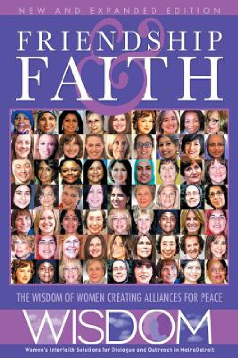 Friendship and Faith, Second Edition: The WISDOM of women creating alliances for peace by The Women of Wisdom, Barbara Mahany, Eileen Flanagan