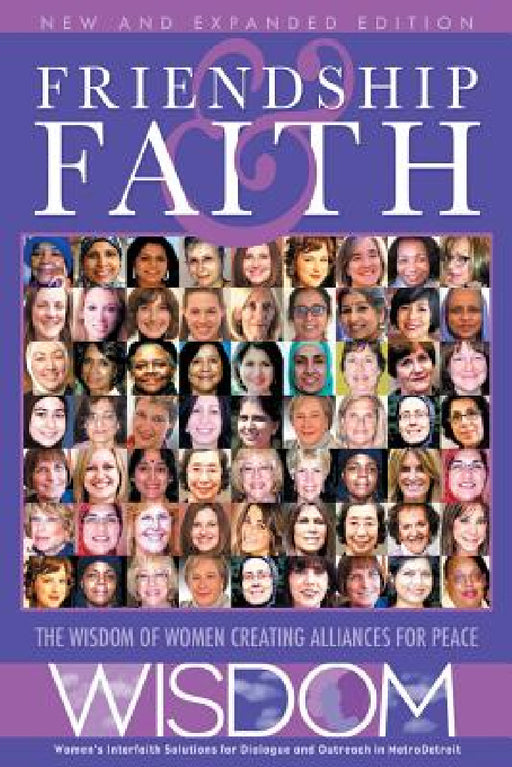 Friendship and Faith, Second Edition: The WISDOM of women creating alliances for peace by The Women of Wisdom, Barbara Mahany, Eileen Flanagan
