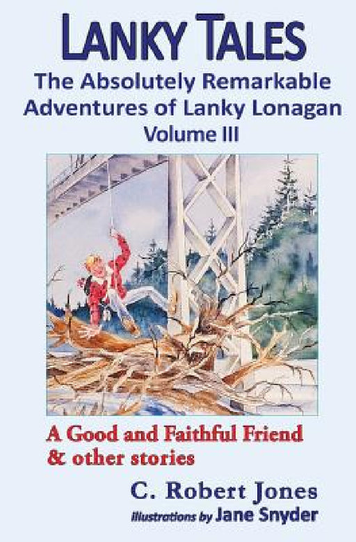Lanky Tales, Vol. 3: A Good and Faithful Friend & other stories by C. Robert Jones, Jane Snyder, Westleigh Heath
