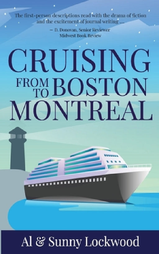 Cruising From Boston to Montreal: Discovering coastal and riverside wonders in Maine, the Canadian Maritimes and along the St. Lawrence River by Sunny Lockwood, Al Lockwood