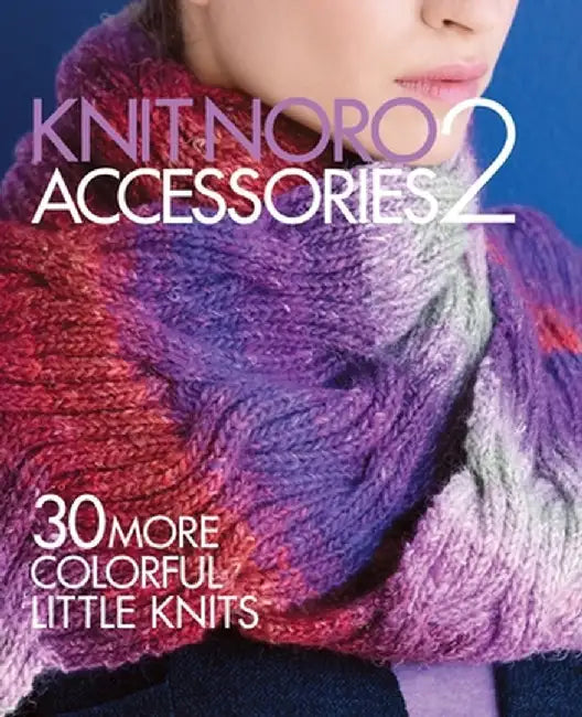Knit Noro: Accessories 2: 30 More Colorful Little Knits by Sixth&spring Books