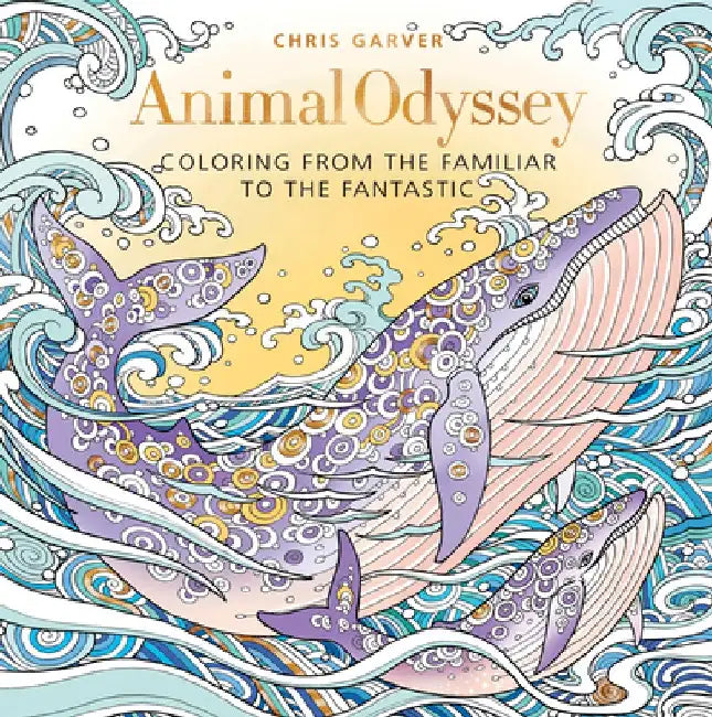 Animal Odyssey: Coloring from the Familiar to the Fantastic by Chris Garver