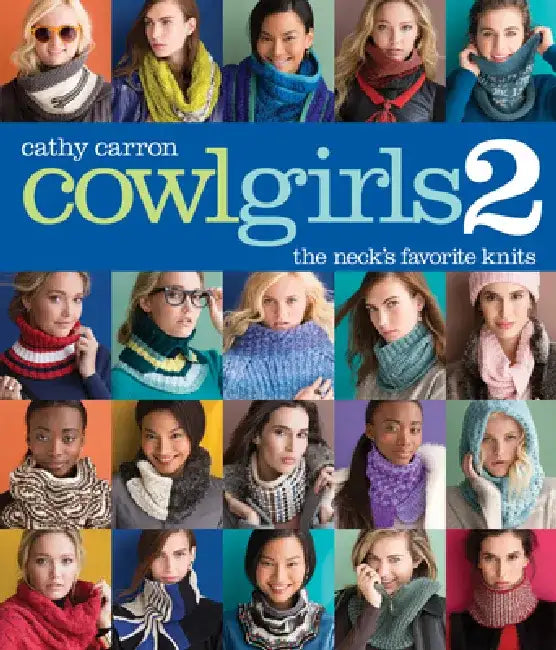 Cowl Girls 2: The Neck's Favorite Knits by Cathy Carron