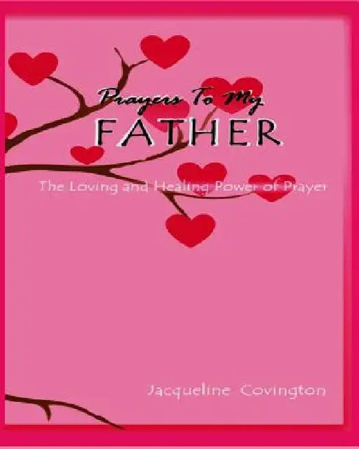 Prayers To My Father: The Loving and Healing Power of Prayer by Iris M. Williams