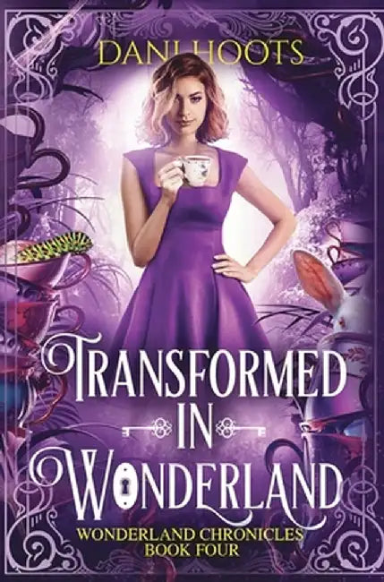 Transformed in Wonderland by Dani Hoots