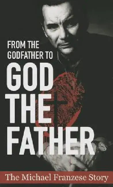 From the Godfather to God the Father: The Michael Francise Story by Michael Francise