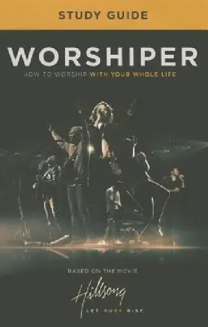 Worshiper Study Guide: How to Worship with Your Whole Life by Jeremy Jones