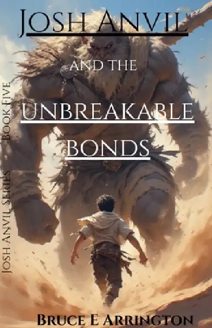 Josh Anvil and the Unbreakable Bonds by Bruce E. Arrington
