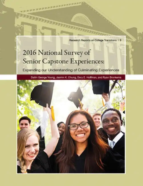 2016 National Survey of Senior Capstone Experiences: Expanding Our Understanding of Culminating Experiences by Dallin George Young, Jasmin K. Chung, Dory E. Hoffman