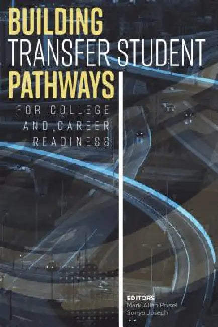 Building Transfer Student Pathways for College and Career Success by Sonya Joseph, Mark Allen Poisel