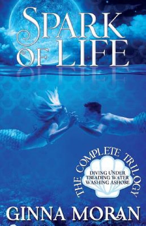 Spark of Life: The Complete Trilogy by Ginna Moran
