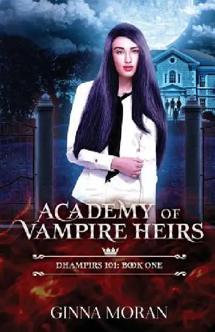 Academy of Vampire Heirs: Dhampirs 101 by Ginna Moran