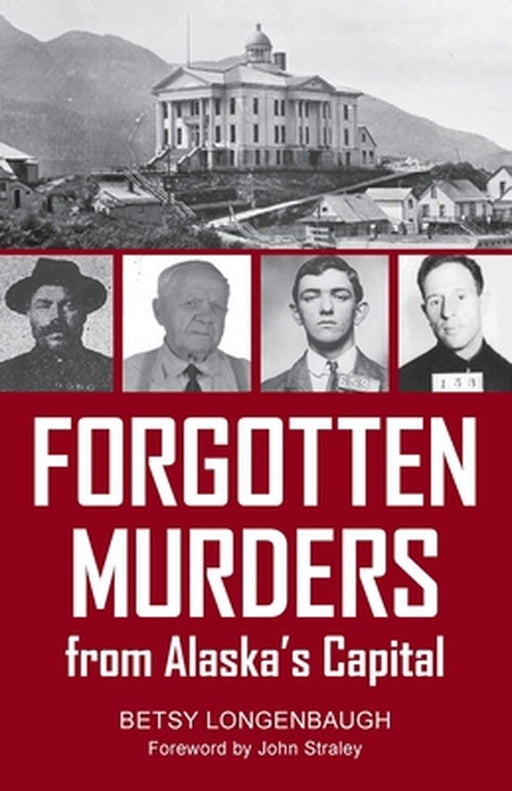 Forgotten Murders from Alaska's Capital by Betsy Logenbaugh
