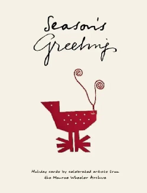 Season's Greetings: Holiday Cards by Celebrated Artists from the Monroe Wheeler Archive by Vincent Cianni