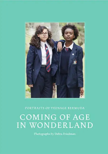 Coming of Age in Wonderland: Portraits of Teenage Bermuda by Debra Friedman