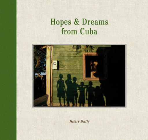 Hopes & Dreams from Cuba by Hilary Duffy, Jon Lee Anderson