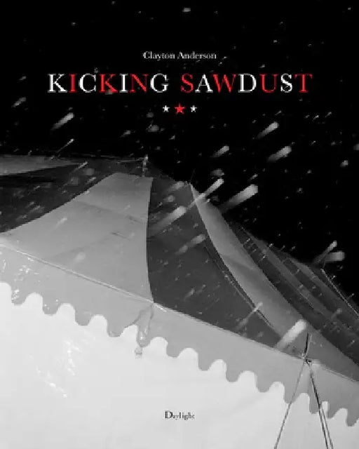 Kicking Sawdust: Traveling with the Circus, Carnival and Sideshow