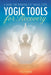 Yogic Tools for Recovery: A Guide for Working the Twelve Steps by Kyczy Hawk
