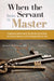 When the Servant Becomes the Master: A Comprehensive Addiction Guide by Jason Z. W. Powers