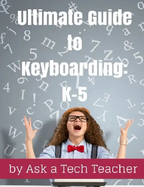 Ultimate Guide to Keyboarding: K-5: A Curriculum by Ask a. Tech Teacher