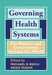 Governing Health Systems: For Nations and Communities Around the World by Michael R. Reich