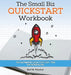 The Small Biz Quickstart Workbook: The Ultimate Guide for First-Time Entrepreneurs by Karl W. Palachuk