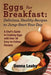 Eggs for Breakfast: Delicious, Healthy Recipes to Jump-Start Your Day: A Chef's Guide to Cooking Eggs with Over 50 Easy-To-Follow Recipes by Donna Leahy