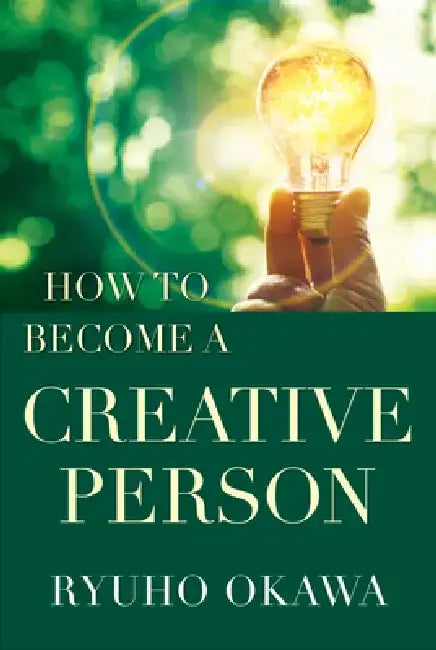 How to Become a Creative Person by Ryuho Okawa