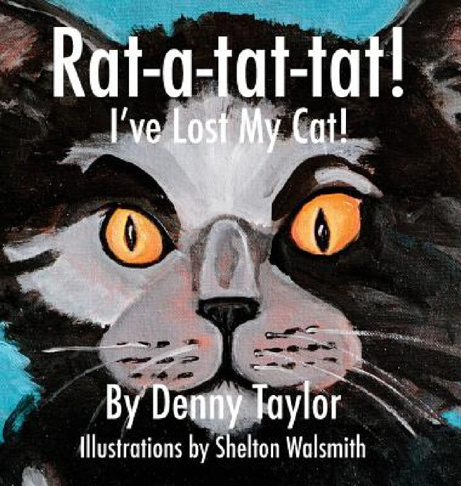 Rat-a-tat-tat! I've Lost My Cat! by Denny Taylor, Shelton Walsmith