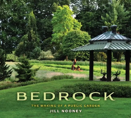 Bedrock: The Making of a Public Garden by Jill Nooney