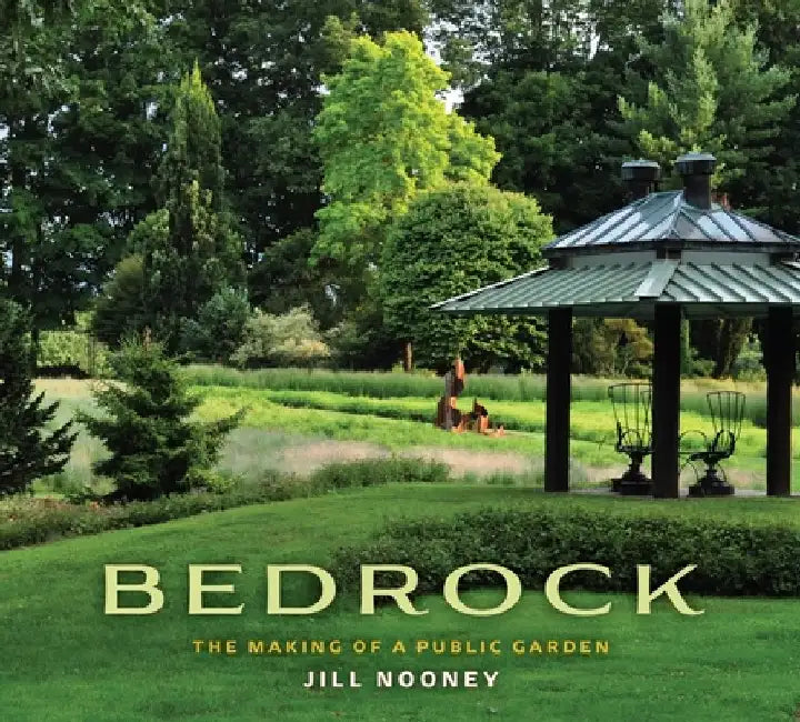 Bedrock: The Making of a Public Garden by Jill Nooney