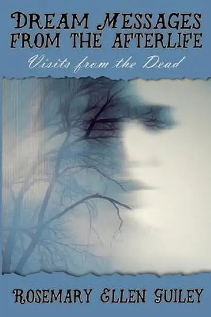Dream Messages Fom the Afterlife: Visits from the Dead by Rosemary Ellen Guiley