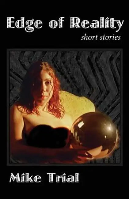 Edge of Reality: Short Stories by Mike Trial