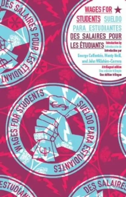 Wages for Students: Wages for Students / Sueldo Para Estudiantes / Des Salaires Pours Les Étudiants [English, Spanish, French Trilingual Edition] by Jakob Jakobsen, María Berríos, Malav Kanuga