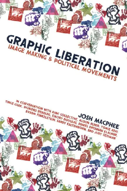 Graphic Liberation: Perspectives on Image Making and Political Movements