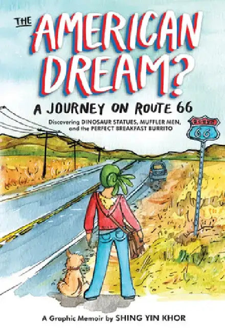 The American Dream?: A Journey on Route 66 Discovering Dinosaur Statues, Muffler Men, and the Perfect Breakfast Burrito by Shing Yin Khor