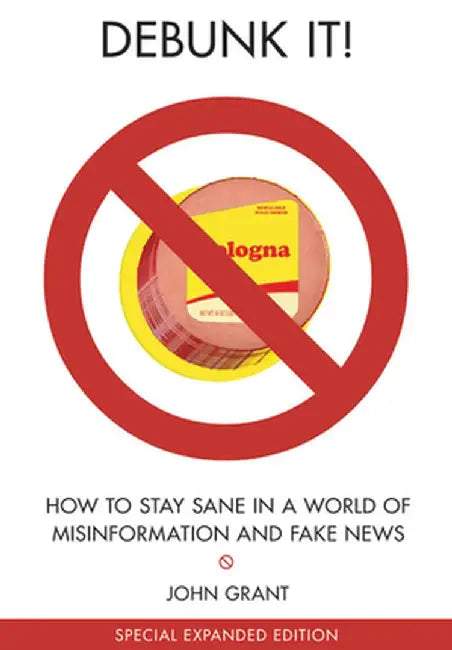 Debunk It!: How to Stay Sane in a World of Misinformation by John Grant