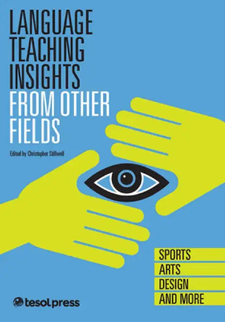 Language Teaching Insights from Other Fields: Sports Arts, Design, and More by Christopher Stillwell